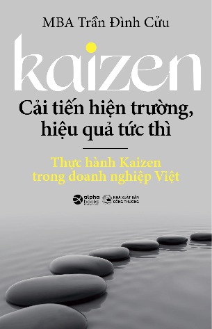 Kaizen - Cải Tiến Hiện Trường, Hiệu Quả Tức Thì - Thực Hành Kaizen Trong Doanh Nghiệp Việt