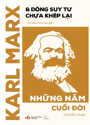 Karl Marx & Dòng Suy Tư Chưa Khép Lại - Những Năm Cuối Đời (Marcello Musto)