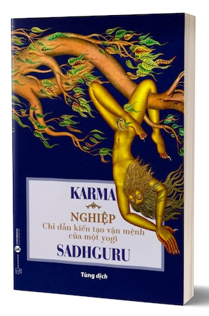 Karma - Nghiệp: Chỉ Dẫn Kiến Tạo Vận Mệnh Của Một Yogi - Sadhguru