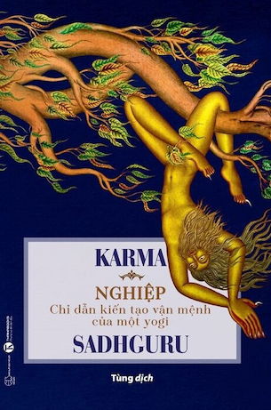 Karma - Nghiệp: Chỉ Dẫn Kiến Tạo Vận Mệnh Của Một Yogi - Sadhguru