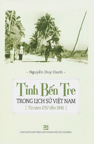 Tỉnh Bến Tre Trong Lịch Sử Việt Nam Từ Năm 1757 Đến 1945 - Cara Alwill Leyba