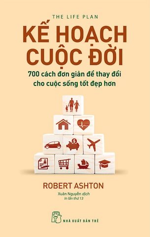 Kế Hoạch Cuộc Đời - 700 Cách Đơn Giản Để Thay Đổi Cho Cuộc Sống Tốt Đẹp Hơn - Tái Bản 2022 - Robert Ashton