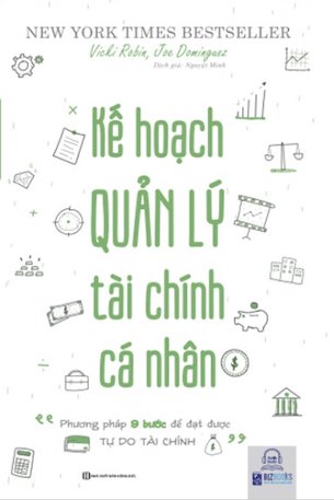 Kế Hoạch Quản Lý Tài Chính Cá Nhân - Phương pháp 9 bước để đạt được tự do tài chính - Vicki Robin Joe Dominguez