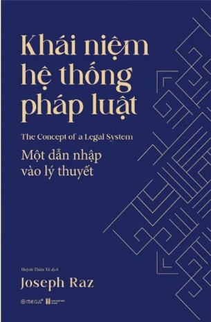 sách Khái Niệm Hệ Thống Pháp Luật - Một Dẫn Nhập Vào Lý Thuyết - Joseph Raz