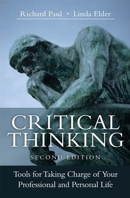 Critical Thinking: Tools for Taking Charge of Your Professional and Personal Life (2nd Edition) - Richard Paul, Linda Elder