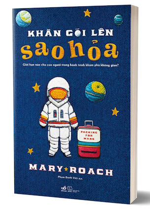 Khăn Gói Lên Sao Hỏa - Giới Hạn Nào Cho Con Người Trong Hành Trình Khám Phá Không Gian? - Mary Roach