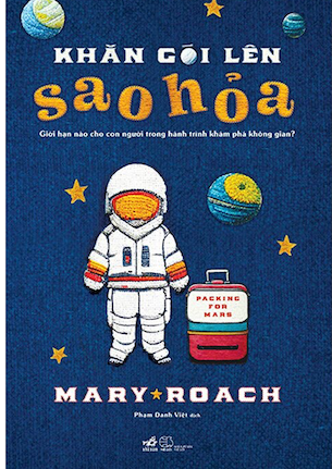 Khăn Gói Lên Sao Hỏa - Giới Hạn Nào Cho Con Người Trong Hành Trình Khám Phá Không Gian? - Mary Roach