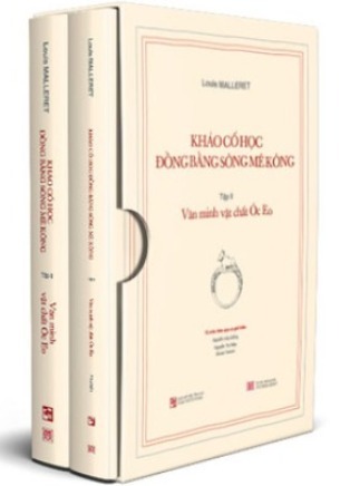 Khảo Cổ Học Đồng Bằng Sông MêKông: Văn Minh Vật Chất Óc Eo - Louis Malleret