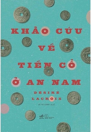 Khảo Cứu Về Tiền Cổ Ở An Nam - Désiré LACROIX