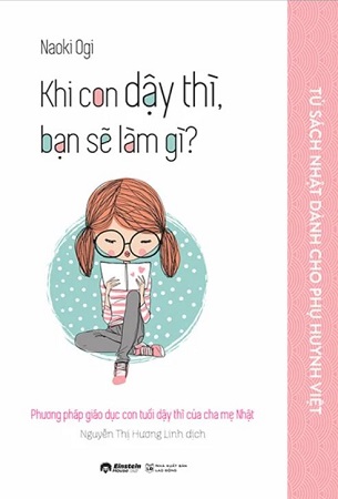 Sách Tủ Sách Nhật Dành Cho Phụ Huynh Việt - Khi Con Dậy Thì, Bạn Sẽ Làm Gì? - Naoki Ogi