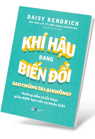 Khí Hậu Đang Biến Đổi Sao Chúng Ta Lại Không? - Daisy Kendrick