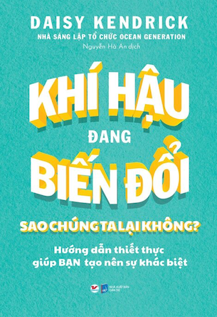 Khí Hậu Đang Biến Đổi Sao Chúng Ta Lại Không? - Daisy Kendrick