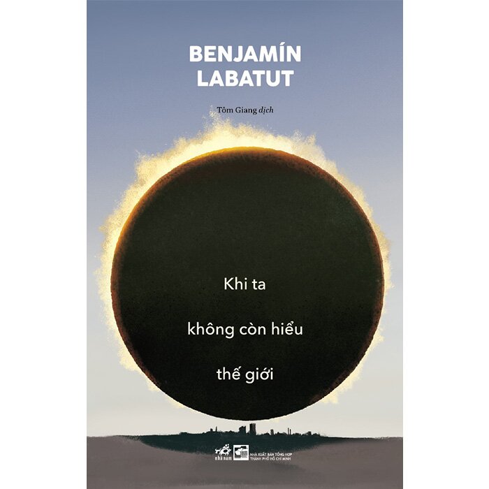 Khi Ta Không Còn Hiểu Thế Giới - Bejnamin Labatut