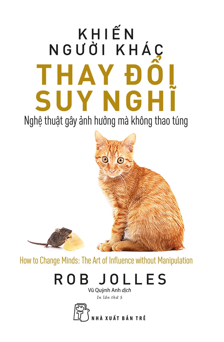 Sách Khiến Người Khác Thay Đổi Suy Nghĩ: Nghệ Thuật Gây Ảnh Hưởng Mà Không Thao Túng - Rob Jolles