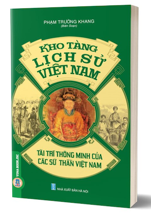 Kho Tàng Lịch Sử Việt Nam - Tài Trí Thông Minh Của Các Sứ Thần Việt Nam - Phạm Trường Khang