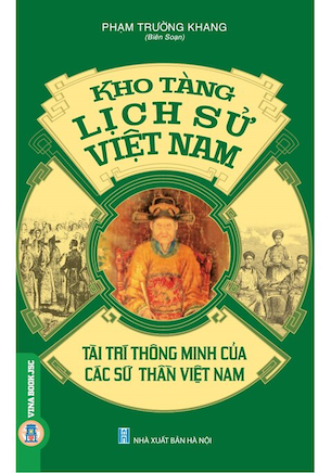 Kho Tàng Lịch Sử Việt Nam - Tài Trí Thông Minh Của Các Sứ Thần Việt Nam - Phạm Trường Khang