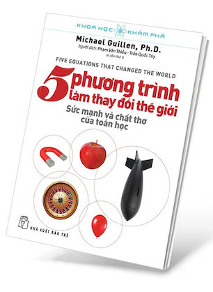 Khoa Học Khám Phá - 5 Phương Trình Làm Thay Đổi Thế Giới - Michael Guillen. Ph.D.