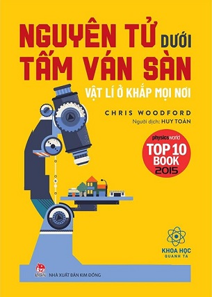 Khoa Học Quanh Ta - Nguyên Tử Dưới Tấm Ván Sàn - Vật Lí Ở Khắp Mọi Nơi - Chris Woodford