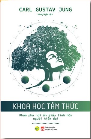 KHOA HỌC TÂM THỨC - KHÁM PHÁ NƠI ẨN GIẤU LINH HỒN NGƯỜI HIỆN ĐẠI - CARL JUNG