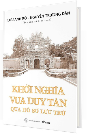 Khởi Nghĩa Vua Duy Tân Qua Hồ Sơ Lưu Trữ - Lưu Anh Rô, Nguyễn Trương Đàn