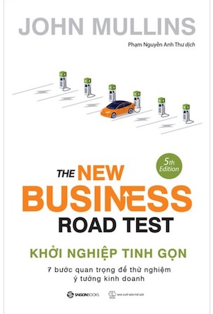 Khởi Nghiệp Tinh Gọn - 7 Bước Quan Trọng Để Thử Nghiệm Ý Tưởng Kinh Doanh - John Mullins