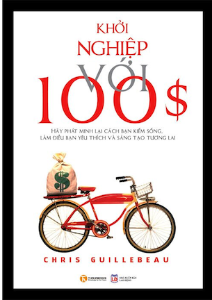 Khởi Nghiệp Với 100$ - Chris Guillebeau