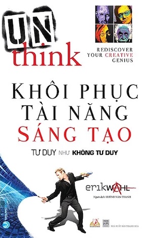 Khôi Phục Tài Năng Sáng Tạo - Tư Duy Như Không Tư Duy - Erik Wahl