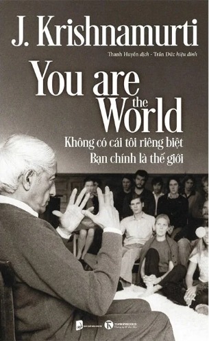 Không Có Cái Tôi Riêng Biệt - Bạn Chính Là Thế Giới - J. Krishnamurti