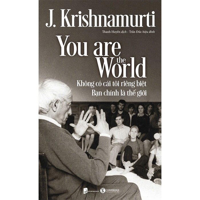 Không Có Cái Tôi Riêng Biệt - Bạn Chính Là Thế Giới - J. Krishnamurti