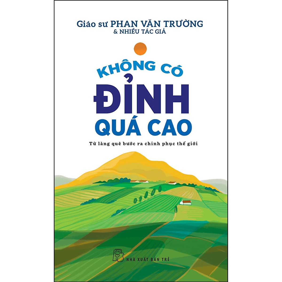 Combo Sách Không Có Sông Quá Dài + Không Có Đỉnh Qúa Cao - Cẩm Nang Dành Cho Những Người Khởi Nghiệp - GS. Phan Văn Trường