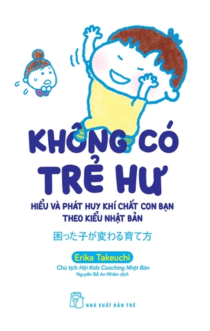 Không Có Trẻ Hư: Hiểu và Phát Huy Khí Chất Con Bạn Theo Kiểu Nhật Bản