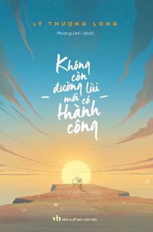 Không Còn Đường Lùi Mới Có Thành Công - Lý Thượng Long