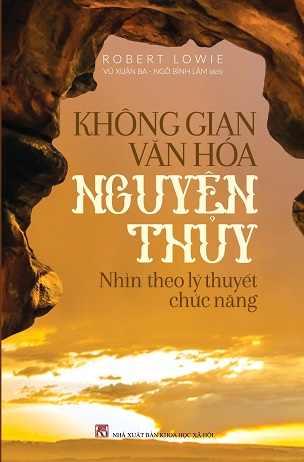 Không Gian Văn Hóa Nguyên Thủy Nhìn Theo Lý Thuyết Chức Năng - Robert Lowie