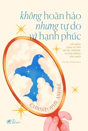 Sách Không Hoàn Hảo Nhưng Tự Do Và Hạnh Phúc Christophe André