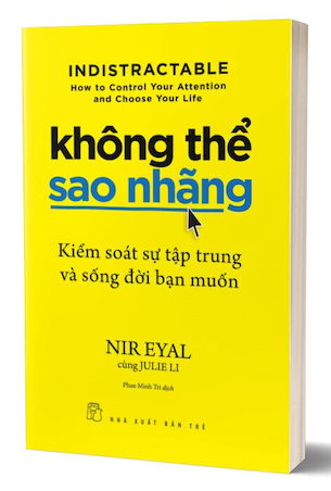 Không Thể Sao Nhãng - Kiểm Soát Sự Tập Trung Và Sống Đời Bạn Muốn - Nir Eyal, Julie Li