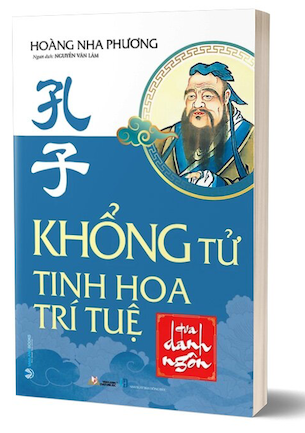 Khổng Tử - Tinh Hoa Trí Tuệ Qua Danh Ngôn - Hoàng Nha Phương