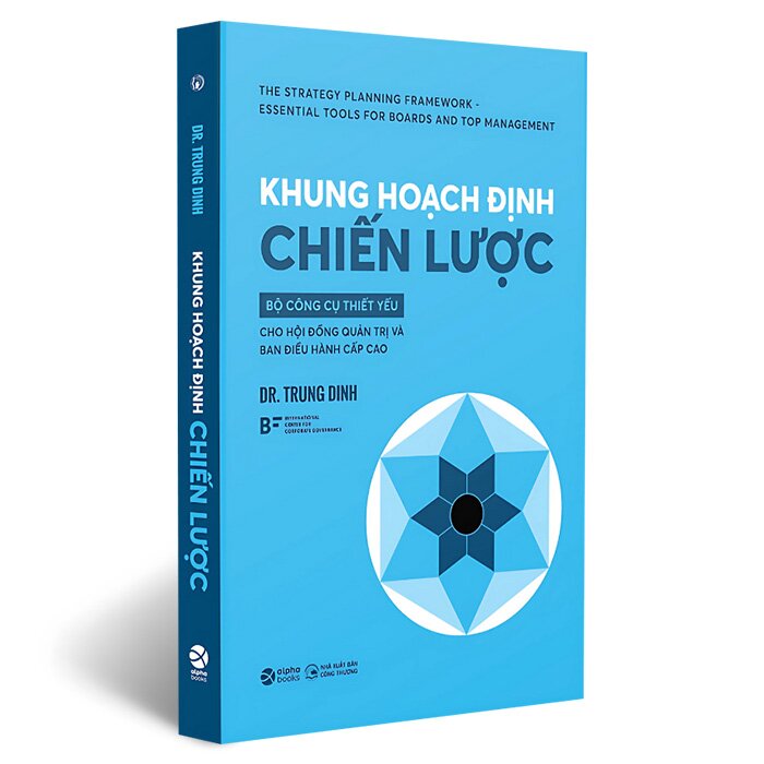Sách Khung Hoạch Định Chiến Lược - Bộ Công Cụ Thiết Yếu Cho Hội Đồng Quản Trị Và Ban Điều Hành Cấp Cao ( Dr. Trung Dinh)