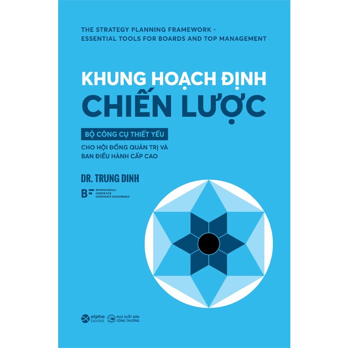 Sách Khung Hoạch Định Chiến Lược - Bộ Công Cụ Thiết Yếu Cho Hội Đồng Quản Trị Và Ban Điều Hành Cấp Cao ( Dr. Trung Dinh)