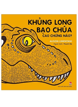 Sách Khủng Long Bạo Chúa Cao Chừng Nào? (Tái Bản 2023) - Alison Limentani