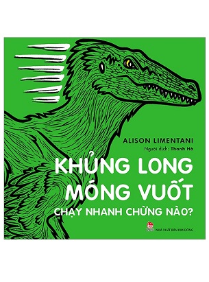 Sách Khủng Long Móng Vuốt Chạy Nhanh Chừng Nào? (Tái Bản 2023) - Alison Limentani