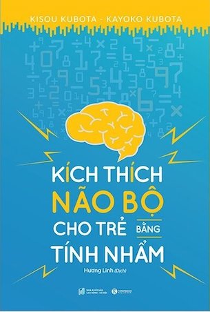 Kích Thích Não Bộ Cho Trẻ Bằng Tính Nhẩm - Kisou Kubota, Kayoko Kubota