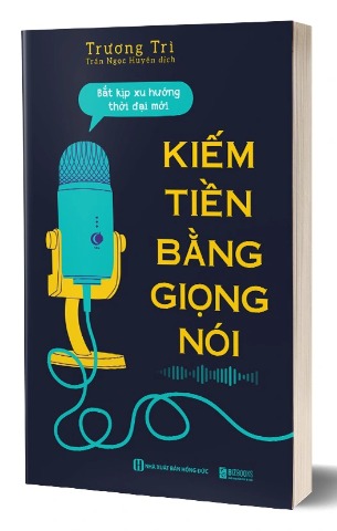 Sách Kiếm Tiền Bằng Giọng Nói: Bắt Kịp Xu Hướng Thời Đại Mới Trương Trì