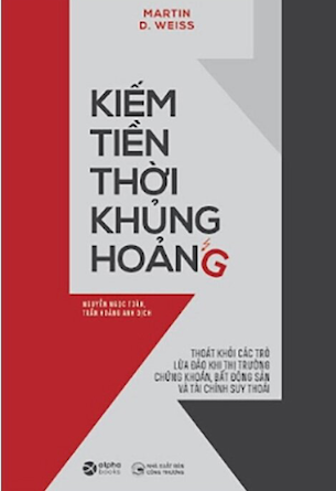 Kiếm Tiền Thời Khủng Hoảng - Martin D Weiss