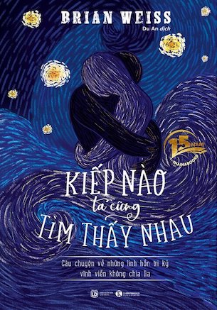 Kiếp Nào Ta Cũng Tìm Thấy Nhau (Bìa Cứng) - Brian L. Weiss