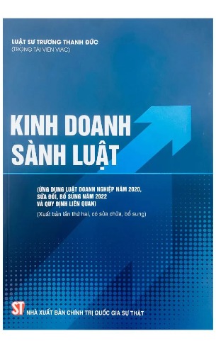 Kinh Doanh Sành Luật (Ứng dụng Luật Doanh nghiệp năm 2020, sửa đổi, bổ sung năm 2022 và quy định liên quan)