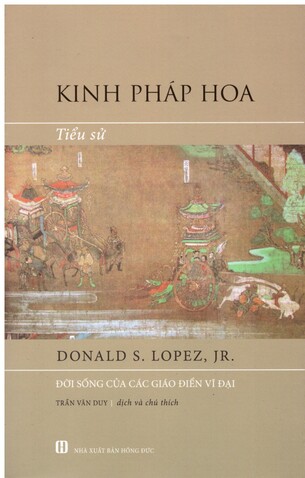 Kinh Pháp Hoa: Tiểu Sử Đời Sống Của Các Giáo Điển Vĩ Đại (Tái Bản 2023) - Donald S. Lopez, Jr.