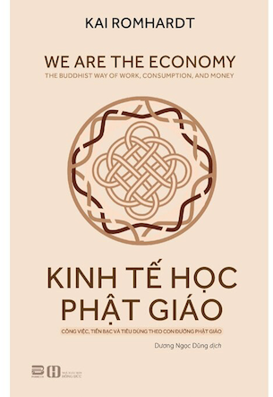 Kinh Tế Học Phật Giáo - Công Việc, Tiền Bạc Và Tiêu Dùng Theo Con Đường Phật Giáo - Kai Romhardt