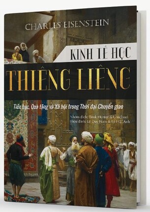 Kinh Tế Học Thiêng Liêng: Tiền bạc, Quà tặng và Xã hội trong thời đại chuyển giao - Charles Eisenstein