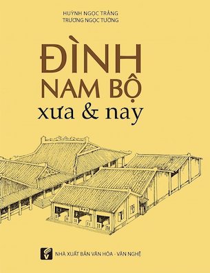 Đình Nam Bộ Xưa & Nay - Huỳnh Ngọc Trảng - Trương Ngọc Tường