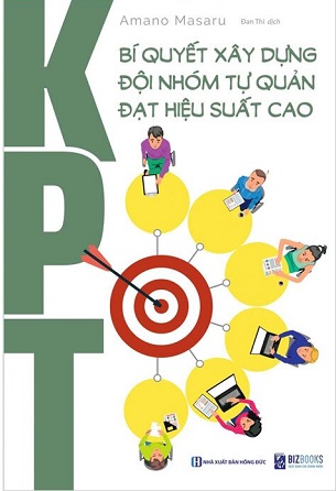 KPT: Bí Quyết Xây Dựng Đội Nhóm Tự Quản Đạt Hiệu Suất Cao - Amano Masaru